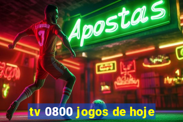 tv 0800 jogos de hoje